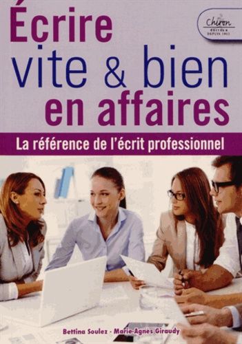 Ecrire Vite Et Bien En Affaires - La Référence De L'écrit Professionnel