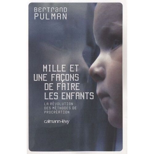 Mille Et Une Façons De Faire Des Enfants - La Révolution Des Méthodes De Procréation