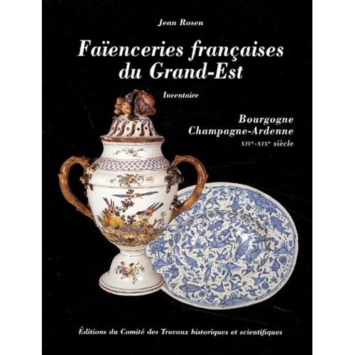 Faiencerie Francaise Du Grand-Est - Inventaire, Bourgogne, Champagne-Ardenne Xive-Xixe Siecle