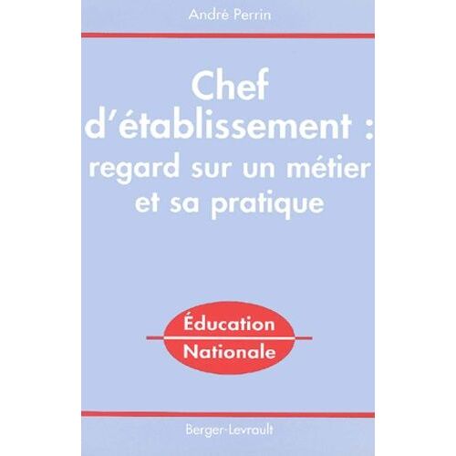 Chef D'établissement : Regard Sur Un Métier Et Sa Pratique