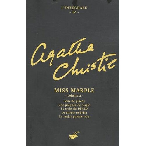 L'intégrale Agatha Christie - Tome 4 - Miss Marple - Volume 2, Jeux De Glaces - Une Poignée De Seigle - Le Train De 16h50 - Le Miroir Se Brisa - Le Major Parlait Trop