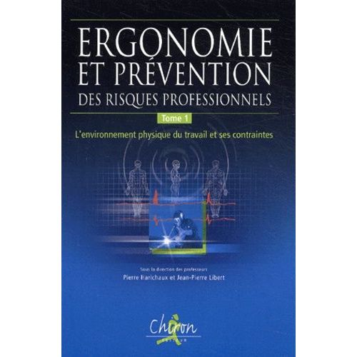Ergonomie Et Prévention Des Risques Professionnels - Tome 1, L'environnement Physique Du Travail Et Ses Contraintes
