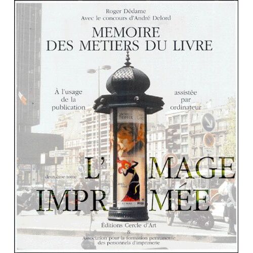 Memoire Des Metiers Du Livre - Tome 2, Histoire, Technologie Et Avenir De L'image Imprimée