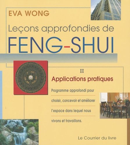 Leçons Approfondies De Feng-Shui - Tome 2, Applications Pratiques