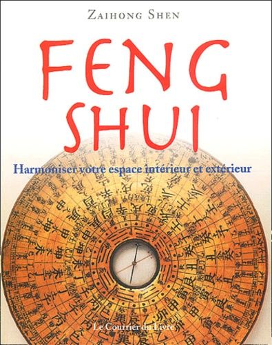 Feng Shui - Harmoniser Votre Espace Interieur Et Exterieur