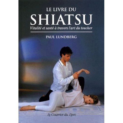 Le Livre Du Shiatsu - Vitalité Et Santé À Travers L'art Du Toucher