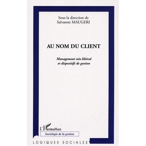 Au Nom Du Client - Management Néo-Libéral Et Dispositifs De Gestion