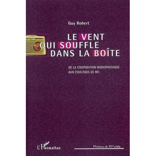 Le Vent Qui Souffle Dans La Boîte - De La Coopération Radiophonique Aux Coulisses De Rfi