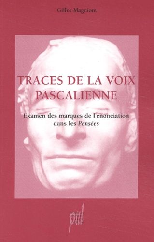 Traces De La Voix Pascalienne - Examen Des Marques De L'énonciation Dans Les Pensées