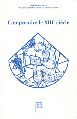 Comprendre Le Xiiie Siècle - Études Offertes À Marie-Thérèse Lorcin