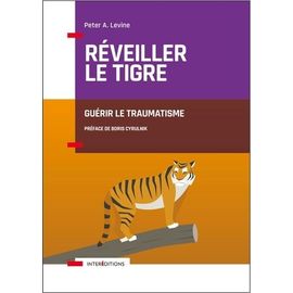 Réveiller Le Tigre - Guérir Le Traumatisme