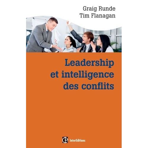 Leadership Et Intelligence Des Conflits - Adopter Des Comportements Efficace En Situation Conflictuelle Grâce Au Dynamic Conflit Model (Dcm)