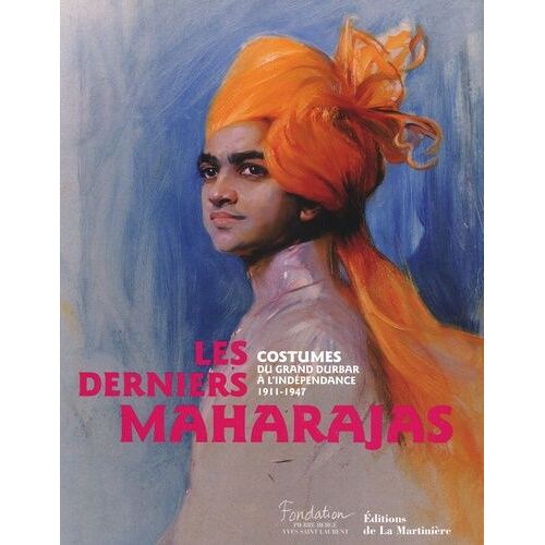 Les Derniers Maharajas - Costumes Du Grand Durbar Àl'indépendance 1911-1947