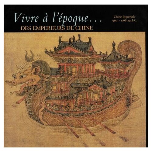 Vivre A L'epoque Des Empereurs De Chine - Chine Impériale 960 - 1368 Ap - J.-C.