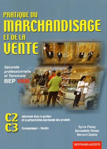 Bep Vente Seconde Professionnelle Et Terminale - Pratique Du Marchandisage Et De La Vente
