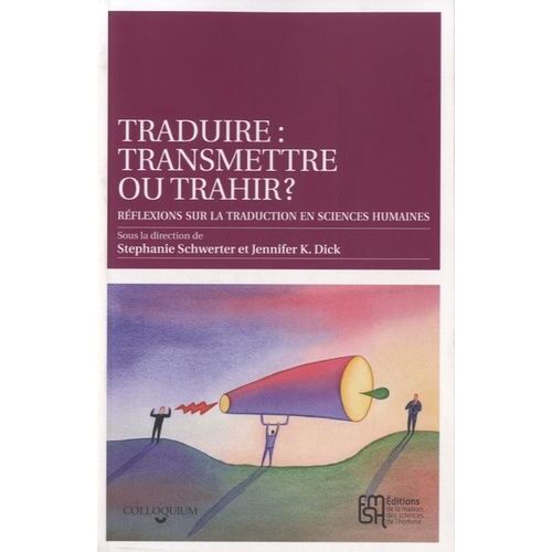 Traduire : Transmettre Ou Trahir ? - Réflexions Sur La Traduction En Sciences Humaines