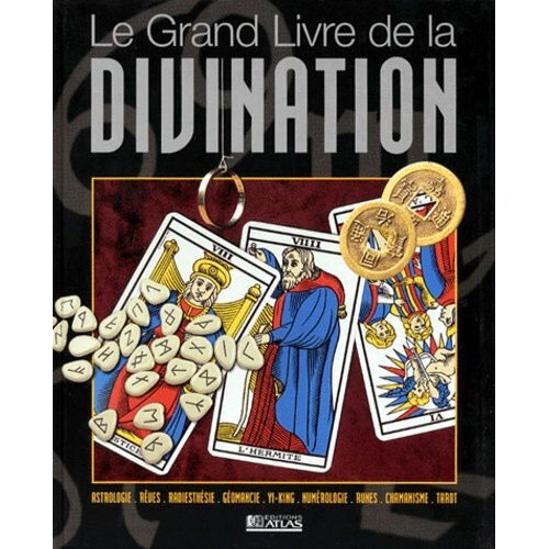 Le Grand Livre De La Divination - Le Guide Pratique Des Arts Divinatoires Pour Tout Connaître De Votre Avenir