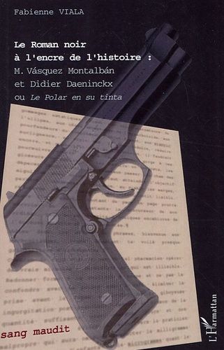 Le Roman Noir À L'encre De L'histoire - Vasquez Montalban Et Didier Daenincx Ou Le Polar En Su Tinta