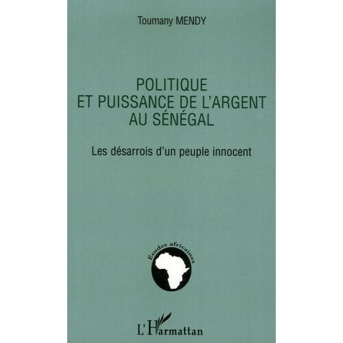Politique Et Puissance De L'argent Au Sénégal - Les Désarrois D'un Peuple Innocent