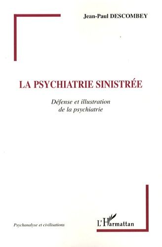 La Psychiatrie Sinistrée - Défense Et Illustration De La Psychiatrie
