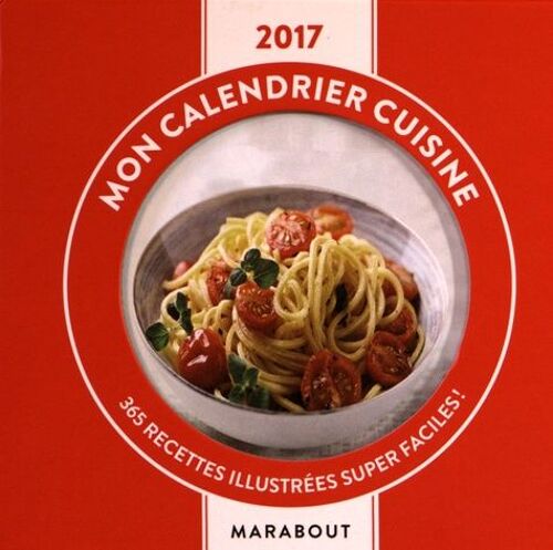 Mon Calendrier Cuisine - 365 Recettes Illustrées Super Faciles ! - Edition 2017