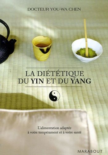 La Diététique Du Yin Et Du Yang - L'alimentation Adaptée À Votre Tempérament Et À Votre Santé