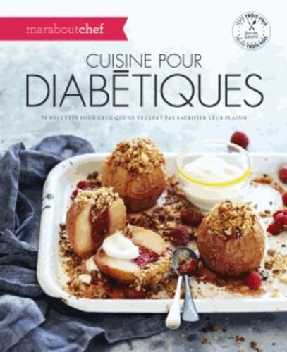 Cuisine Pour Diabétiques - 70 Recettes Pour Ceux Qui Ne Veulent Pas Sacrifier Leur Plaisir