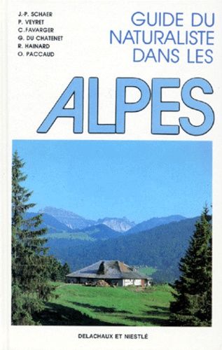 Guide Du Naturaliste Dans Les Alpes - Les Guides Du Naturaliste 2e Édition Revue Et Augmentée