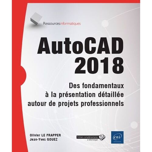 Autocad 2018 - Des Fondamentaux À La Présentation Détaillée Autour De Projets Professionnels