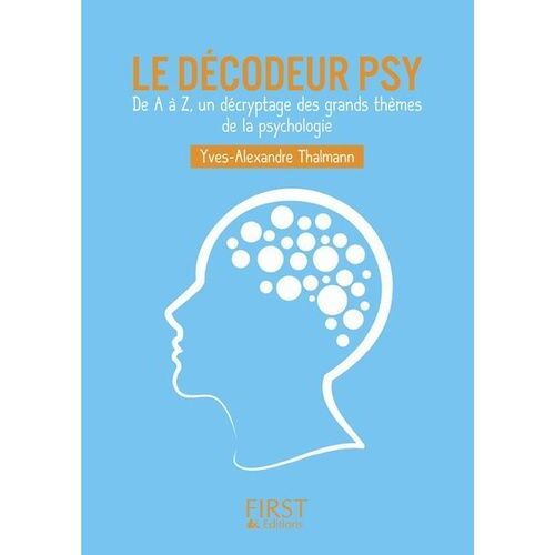 Le Décodeur Psy - De A À Z, Un Décryptage Des Grands Thèmes De La Psychologie