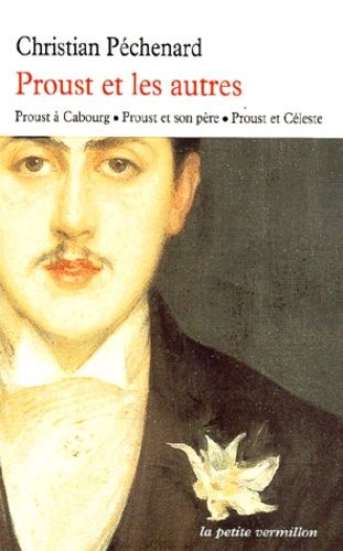 Proust Et Les Autres - Proust À Cabourg, Proust Et Son Père, Proust Et Céleste