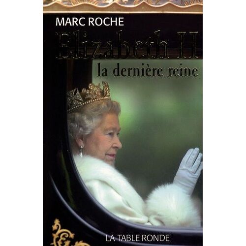 Elizabeth Ii - La Dernière Reine