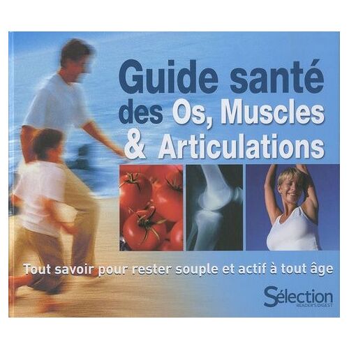 Guide Santé Des Muscles, Os Et Articulations - Tout Savoir Pour Rester Souple Et Actif À Tout Âge