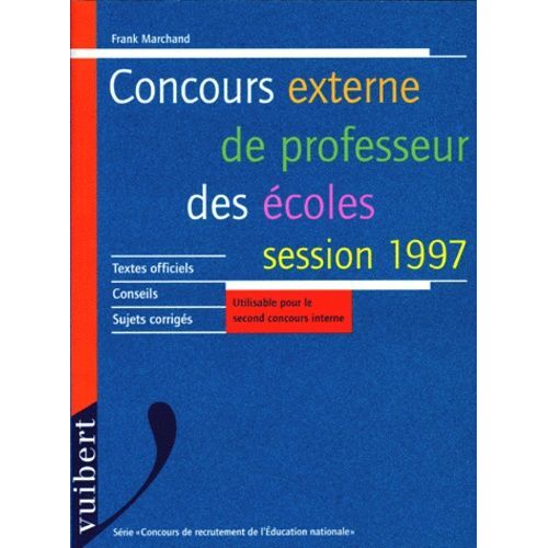 Concours Externe De Professeurs Des Ecoles Session 1997 - Textes Officiels, Conseils, Sujets Corrigés