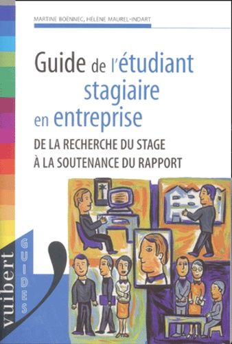 Guide De L'étudiant Stagiaire En Entreprise - De La Recherche Du Stage À La Soutenance Du Rapport