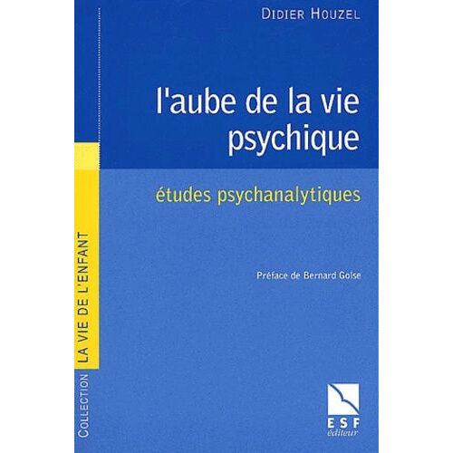 L'aube De La Vie Psychique - Etudes Psychanalytiques