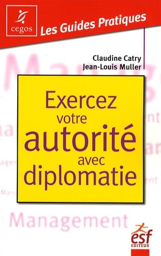 Exercez Votre Autorité Avec Diplomatie - La Pratique De L'affirmation De Soi Dans Les Situations Tendues