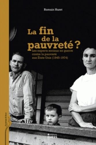 La Fin De La Pauvreté ? - Les Experts Sociaux En Guerre Contre La Pauvreté Aux Etats-Unis (1945-1974)