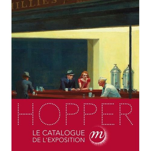 Hopper - Catalogue De L'exposition Au Grand Palais Du 10 Octobre 2012 Au 28 Janvier 2013