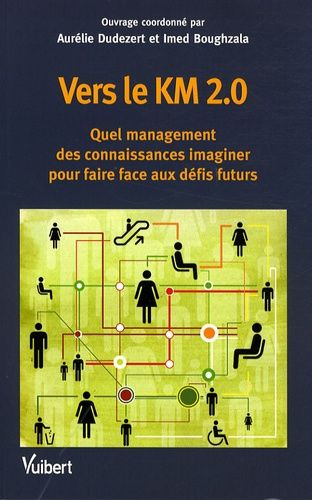 Vers Le Km 2.0 - Quel Management Des Connaissances Imaginer Pour Faire Face Aux Défis Futurs