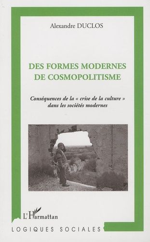 Des Formes Modernes De Cosmopolitisme - Conséquences De La "Crise De La Culture" Dans Les Sociétés Modernes