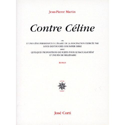 Contre Céline Ou D'une Gêne Persistante À L'égard De La Fascination Exercée Par Louis Destouches Sur Papier Bible - Avec Quelques Propositions De Sujets Pour Le Baccalauréat D'une Fin De...