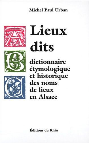 Lieux Dits - Dictionnaire Étymologique Et Historique Des Noms De Lieux En Alsace