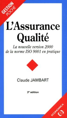 L'assurance Qualite - La Nouvelle Version 2000 De La Norme Iso 9001 En Pratique - 3eme Edition