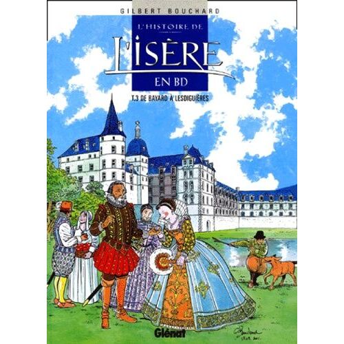 L'histoire De L'isere En Bd Tome 3 : De Bayard A Lesdiguieres