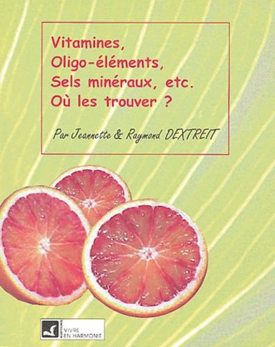 Vitamines, Oligo-Éléments, Sels Minéraux, Etc - Où Les Trouver ?