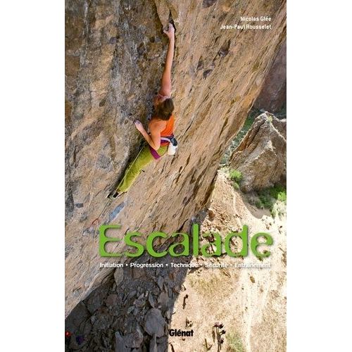 Escalade - Initiation, Progression, Technique, Sécurité, Entraînement