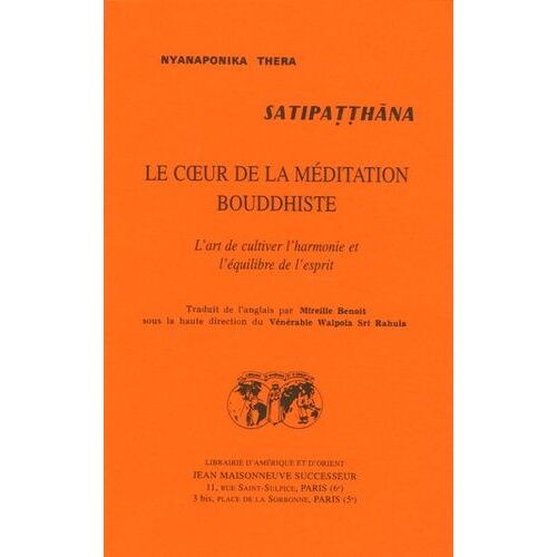 Satipatthana, Le Coeur De La Méditation Bouddhiste - L'art De Cultiver L'harmonie Et L'équilibre De L'esprit