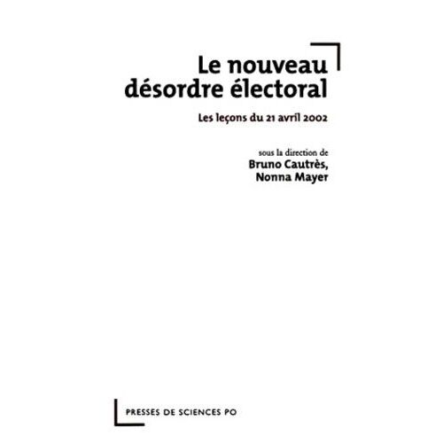 Le Nouveau Désordre Électoral - Les Leçons Du 21 Avril 2002