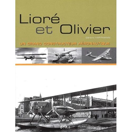 Lioré Et Olivier - Un Grand Constructeur Aéronautique